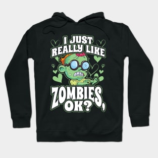 I Just Really Like Zombies OK Hoodie